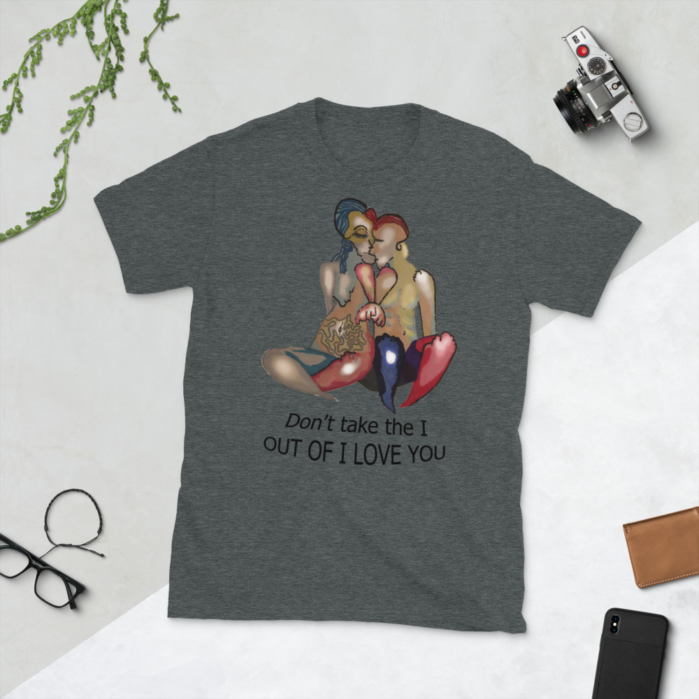 "don't take the I out of I love you" Short-Sleeve Unisex T-Shirt - Image 2