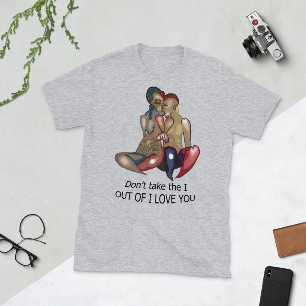"don't take the I out of I love you" Short-Sleeve Unisex T-Shirt - Image 3