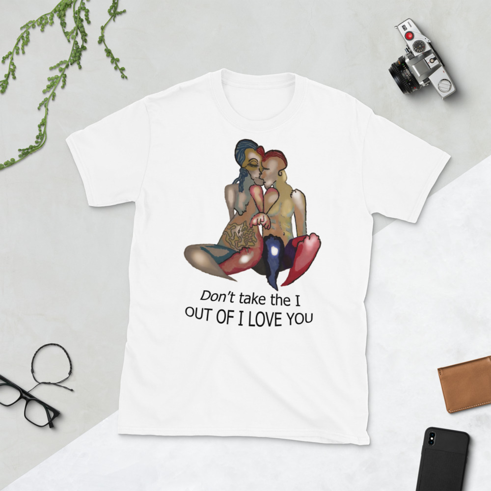 "don't take the I out of I love you" Short-Sleeve Unisex T-Shirt